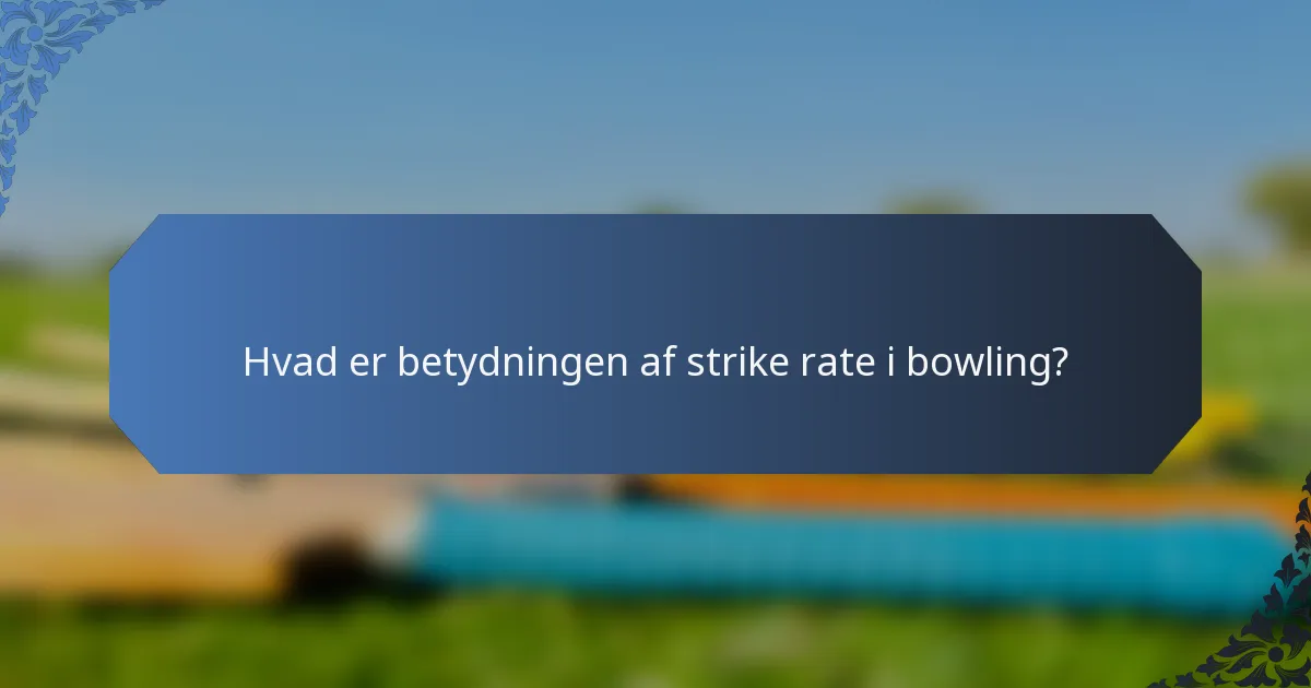 Hvad er betydningen af strike rate i bowling?