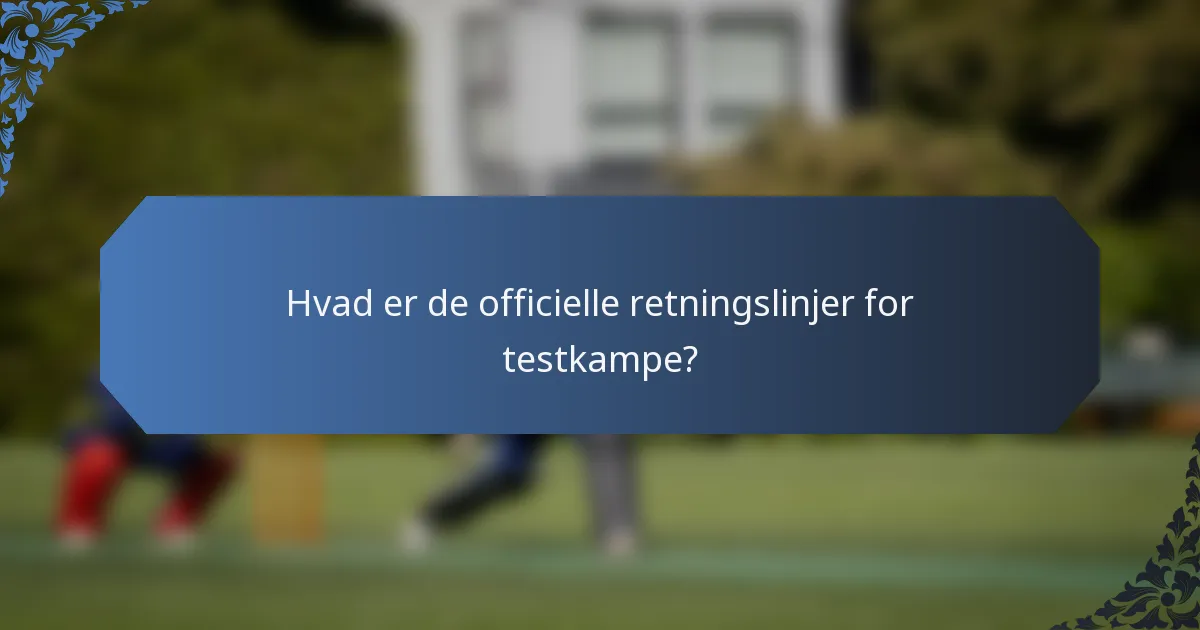 Hvad er de officielle retningslinjer for testkampe?