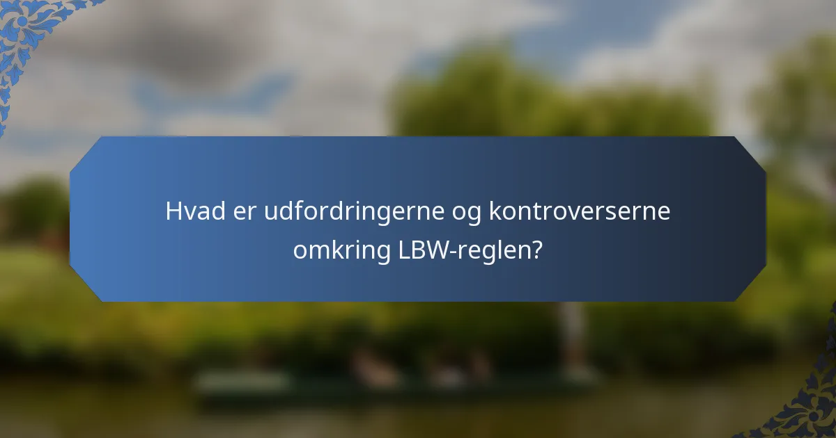 Hvad er udfordringerne og kontroverserne omkring LBW-reglen?