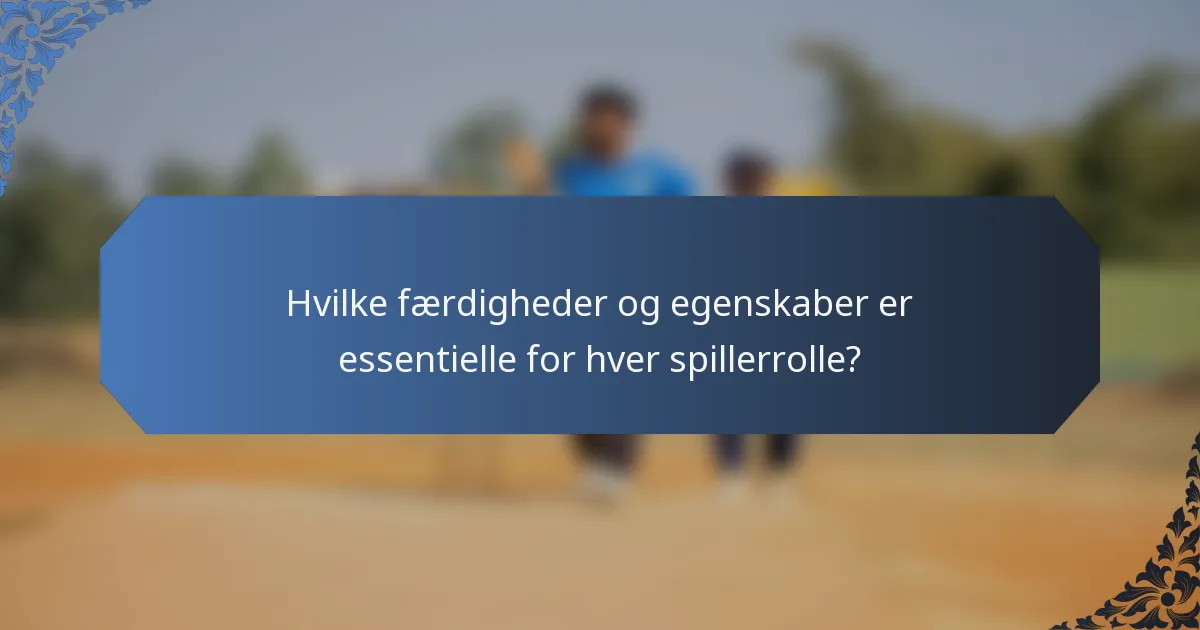 Hvilke færdigheder og egenskaber er essentielle for hver spillerrolle?