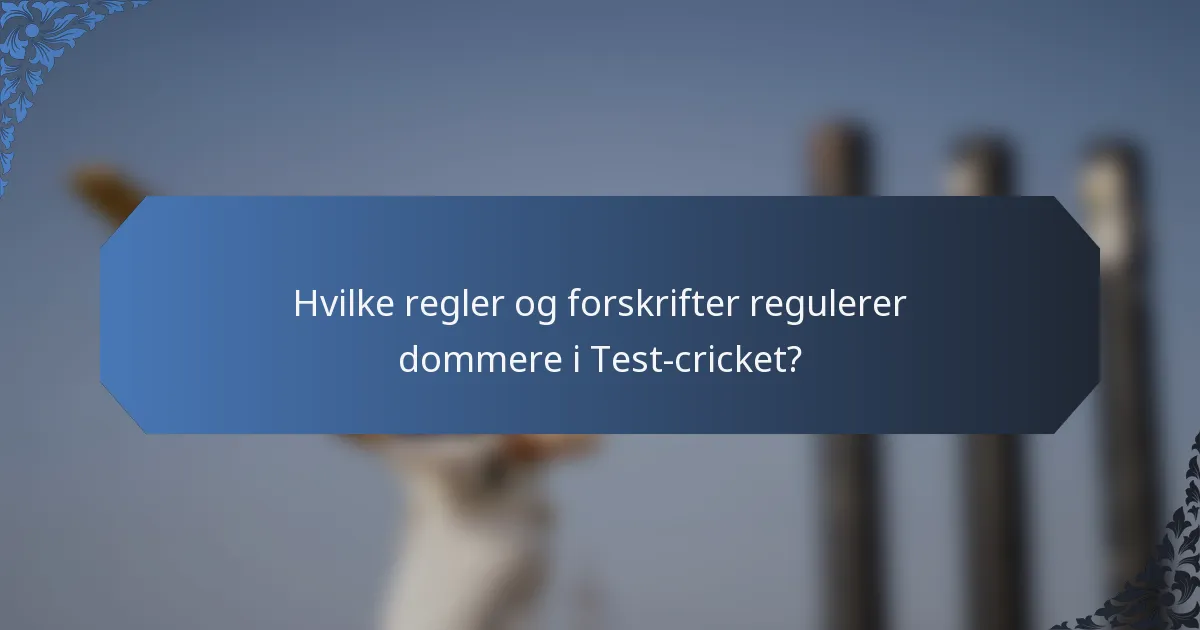 Hvilke regler og forskrifter regulerer dommere i Test-cricket?