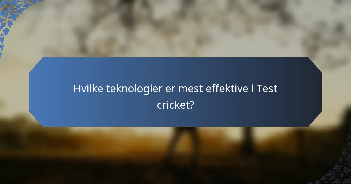 Hvilke teknologier er mest effektive i Test cricket?