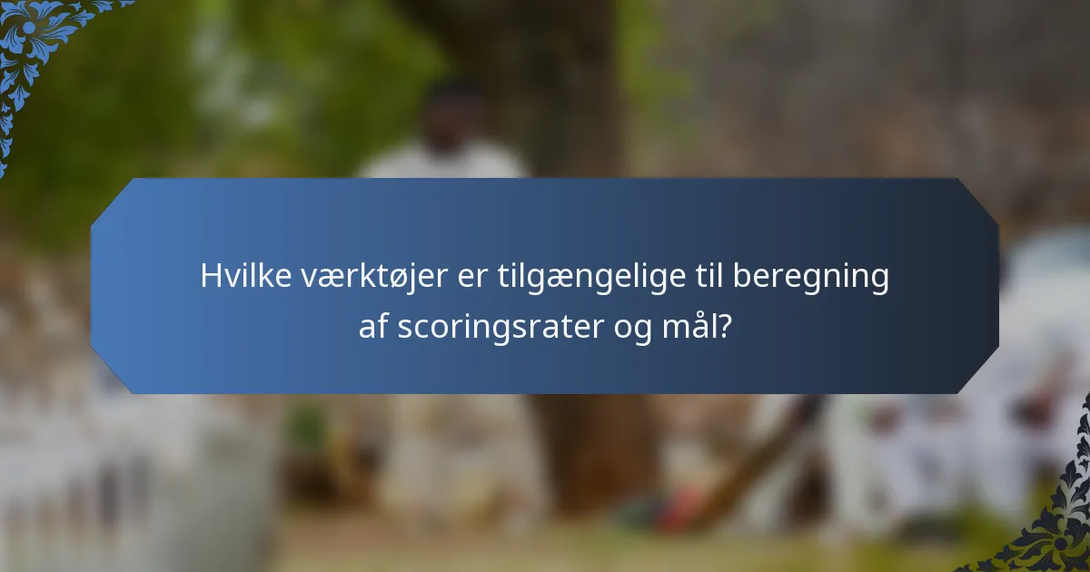 Hvilke værktøjer er tilgængelige til beregning af scoringsrater og mål?