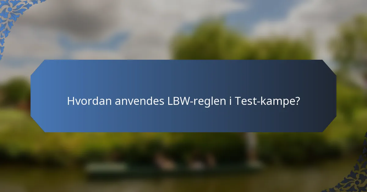 Hvordan anvendes LBW-reglen i Test-kampe?