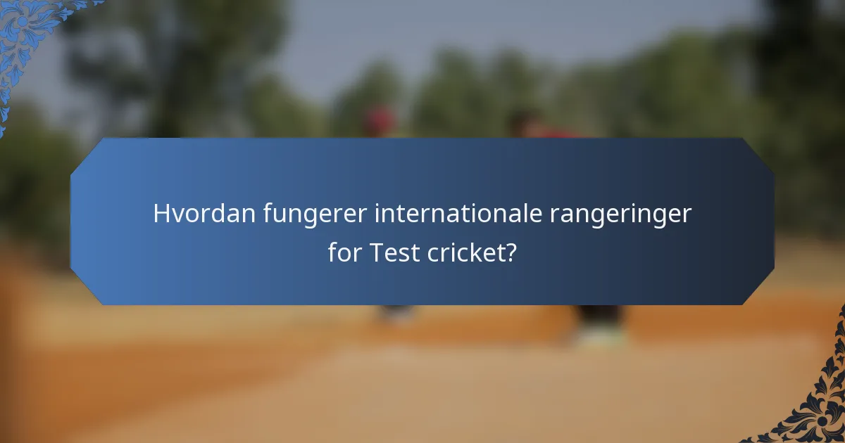 Hvordan fungerer internationale rangeringer for Test cricket?