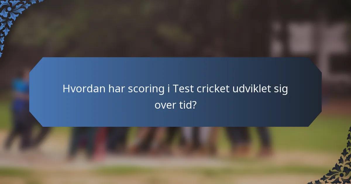 Hvordan har scoring i Test cricket udviklet sig over tid?