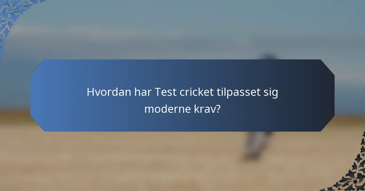 Hvordan har Test cricket tilpasset sig moderne krav?