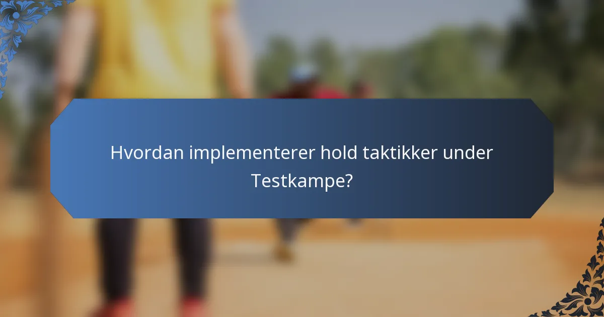 Hvordan implementerer hold taktikker under Testkampe?