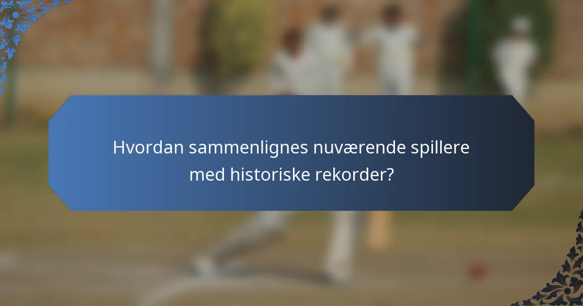 Hvordan sammenlignes nuværende spillere med historiske rekorder?