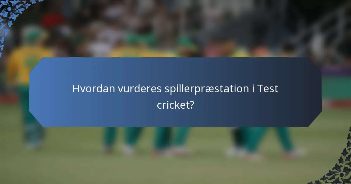 Hvordan vurderes spillerpræstation i Test cricket?